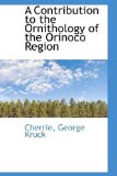 Contribution to the Ornithology of the Orinoco Region 2009 9781113515711 Front Cover