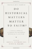 Do Historical Matters Matter to Faith? A Critical Appraisal of Modern and Postmodern Approaches to Scripture