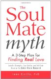 Soul Mate Myth A 3-Step Plan for Finding REAL Love 2012 9781440512711 Front Cover