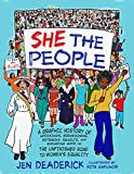 She the People A Graphic History of Uprisings, Breakdowns, Setbacks, Revolts, and Enduring Hope on the Unfinished Road to Women's Equality  9781580058711 Front Cover