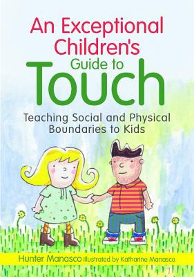 Exceptional Children's Guide to Touch Teaching Social and Physical Boundaries to Kids 2012 9781849058711 Front Cover