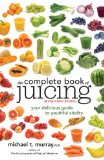 Complete Book of Juicing, Revised and Updated Your Delicious Guide to Youthful Vitality 2013 9780385345712 Front Cover