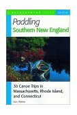 Paddling Southern New England 30 Canoe Trips in Massachusetts, Rhode Island, and Connecticut 2nd 2001 9780881504712 Front Cover