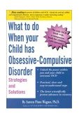 What to Do When Your Child Has Obsessive-Compulsive Disorder Strategies and Solutions 2002 9780967734712 Front Cover