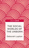 Social Worlds of the Unborn 2013 9781137310712 Front Cover