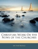 Christian Work or the News of the Churches 2010 9781144646712 Front Cover