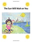 Sun Will Wait on You 2012 9781470017712 Front Cover