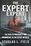 Expert Expert The Path to Prosperity and Prominence As an Expert Witness 2013 9781475971712 Front Cover