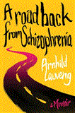Road Back from Schizophrenia A Memoir 2012 9781616088712 Front Cover