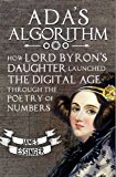 Ada's Algorithm How Twenty-One-Year-Old Ada Lovelace Launched the Digital Age Through the Poetry of Numbers  9781783340712 Front Cover