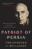 Patriot of Persia Muhammad Mossadegh and a Tragic Anglo-American Coup cover art