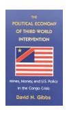 Political Economy of Third World Intervention Mines, Money, and U. S. Policy in the Congo Crisis cover art