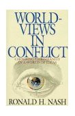 Worldviews in Conflict Choosing Christianity in the World of Ideas cover art