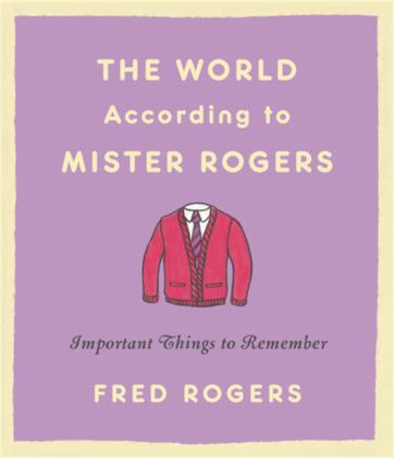 World According to Mister Rogers Important Things to Remember  9780316492713 Front Cover