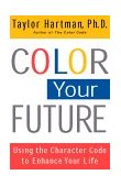 Color Your Future Using the Character Code to Enhance Your Life cover art
