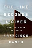 Line Becomes a River Dispatches from the Border  9780735217713 Front Cover
