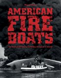 American Fireboats The History of Waterborne Firefighting and Rescue in America  9780764352713 Front Cover