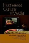 Homeless Culture and the Media How the Media Educate Audiences in their Portrayal of America's Homeless Culture 2006 9780977356713 Front Cover