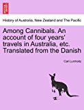 Among Cannibals an Account of Four Years' Travels in Australia, etc Translated from the Danish 2011 9781241432713 Front Cover