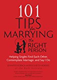 101 Tips for Marrying the Right Person Helping Singles Find Each Other, Contemplate Marriage, and Say I Do  9781594716713 Front Cover