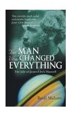 Man Who Changed Everything The Life of James Clerk Maxwell cover art