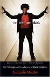 We Who Are Dark The Philosophical Foundations of Black Solidarity