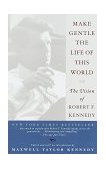 Make Gentle the Life of This World The Vision of Robert F. Kennedy cover art