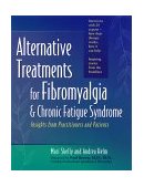 Alternative Treatments for Fibromyalgia and Chronic Fatigue Syndrome Insights from Practitioners and Patients 1999 9780897932714 Front Cover