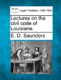 Lectures on the civil code of Louisiana 2010 9781240122714 Front Cover