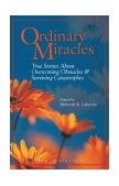 Ordinary Miracles True Stories about Overcoming Obstacles and Surviving Catastrophes cover art