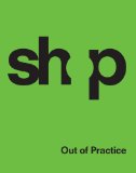 SHoP Out of Practice 2012 9781580932714 Front Cover