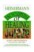 Heinerman's Encyclopedia of Healing Juices From a Medical Anthropologist's Files, Here Are Nature's Own Healing Juices for Hundreds of Today's Most Common Health Problems 1994 9780130575715 Front Cover