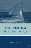 Spiritual History of Ice Romanticism, Science, and the Imagination 2009 9780230619715 Front Cover