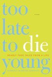 Too Late to Die Young Nearly True Tales from a Life cover art