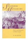 Splendid Monarchy Power and Pageantry in Modern Japan cover art