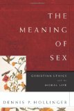 Meaning of Sex Christian Ethics and the Moral Life cover art