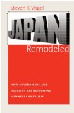 Japan Remodeled How Government and Industry Are Reforming Japanese Capitalism cover art