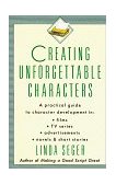 Creating Unforgettable Characters A Practical Guide to Character Development in Films, TV Series, Advertisements, Novels and Short Stories cover art