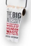 Big Necessity The Unmentionable World of Human Waste and Why It Matters 2008 9780805082715 Front Cover