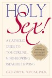 Holy Sex! A Catholic Guide to Toe-Curling, Mind-Blowing, Infallible Loving cover art