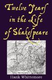 Twelve Years in the Life of Shakespeare 2012 9780983502715 Front Cover