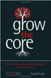 Grow the Core How to Focus on Your Core Business for Brand Success 2013 9781118484715 Front Cover
