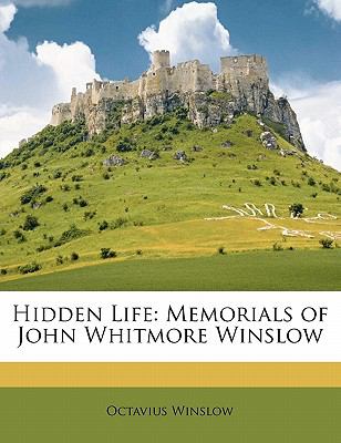 Hidden Life Memorials of John Whitmore Winslow 2010 9781145156715 Front Cover