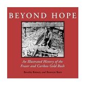 Beyond Hope An Illustrated History of the Fraser and Cariboo Gold Rush 2003 9781550024715 Front Cover