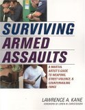 Surviving Armed Assaults A Martial Artist's Guide to Weapons, Street Violence, and Countervailing Force cover art