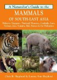 Naturalist's Guide to the Mammals of Southeast Asia 2012 9781906780715 Front Cover