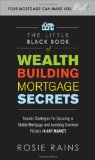 Little Black Book of Wealth Building Mortgage Secrets: Insider Strategies for Securing a Stable Mortgage and Avoiding Common Pitfalls in Any Market 2008 9780071590716 Front Cover