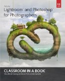 Adobe Lightroom and Photoshop for Photographers Classroom in a Book 2014 9780133816716 Front Cover