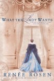 What the Lady Wants A Novel of Marshall Field and the Gilded Age 2014 9780451466716 Front Cover