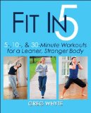 Fit in 5 5, 10, and 30 Minute Workouts for a Leaner, Stronger Body cover art